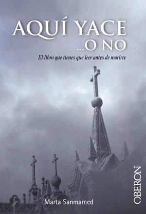 AQUÍ YACE...O NO.EL LIBRO QUE TIENES QUE LEER ANTES DE MORIRTE | 9788441532670 | SANMAMED,MARTA | Libreria Geli - Librería Online de Girona - Comprar libros en catalán y castellano