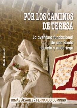 POR LOS CAMINOS DE TERESA.LA AVENTURA FUNDACIONAL DE UNA SANTA INQUIETA Y ANDARIEGA | 9788483534441 | ÁLVAREZ,TOMÁS/DOMINGO,FERNANDO | Libreria Geli - Librería Online de Girona - Comprar libros en catalán y castellano
