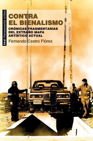CONTRA EL BIENALISMO.CRÓNICAS FRAGMENTARIAS DEL EXTRAÑO MAPA ARTÍSTICO ACTUAL | 9788446037248 | CASTRO FLÓREZ,FERNANDO | Libreria Geli - Librería Online de Girona - Comprar libros en catalán y castellano