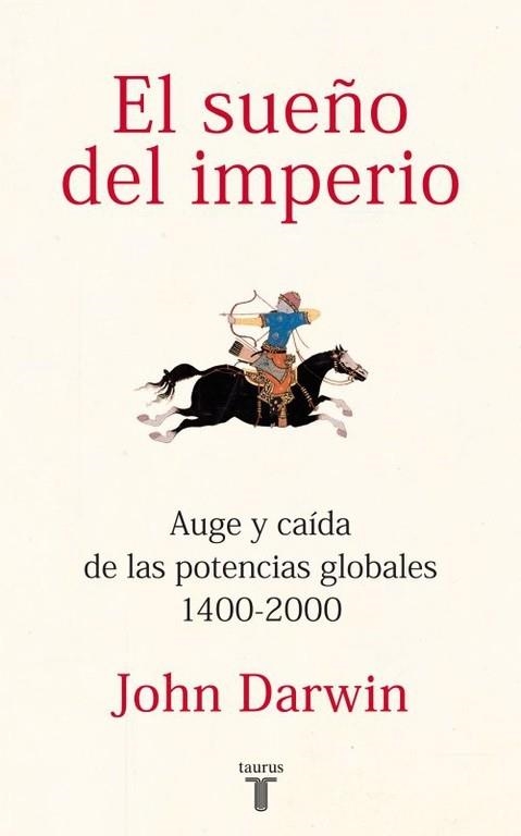 EL SUEÑO DEL IMPERIO.AUGE Y CAÍDA DE LAS POTENCIAS GLOBALES 1400-2000 | 9788430600816 | DARWIN,JOHN | Libreria Geli - Librería Online de Girona - Comprar libros en catalán y castellano