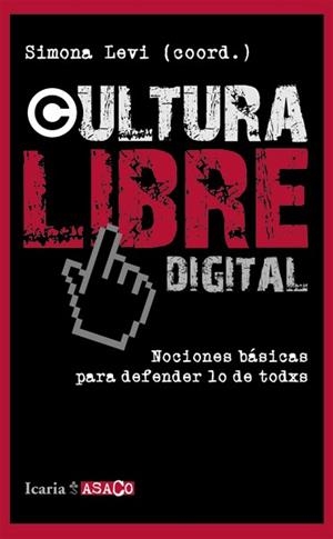 CULTURA LIBRE DIGITAL.NOCIONES BÁSICAS PARA DEFENDER LO QUE ES DE TODXS | 9788498884623 | A.A.V.V. | Llibreria Geli - Llibreria Online de Girona - Comprar llibres en català i castellà