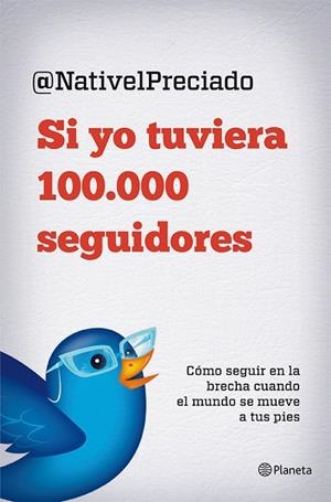 SI YO TUVIERA 100.000 SEGUIDORES.CÓMO SEGUIR EN LA BRECHA CUANDO EL MUNDO SE MUEVE A TUS PIES | 9788408029816 | PRECIADO,NATIVEL | Libreria Geli - Librería Online de Girona - Comprar libros en catalán y castellano