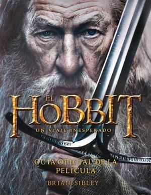 EL HOBBIT.UN VIAJE INESPERADO.GUÍA OFICIAL DE LA PELÍCULA. | 9788445000724 | SIBLEY,BRIAN | Libreria Geli - Librería Online de Girona - Comprar libros en catalán y castellano
