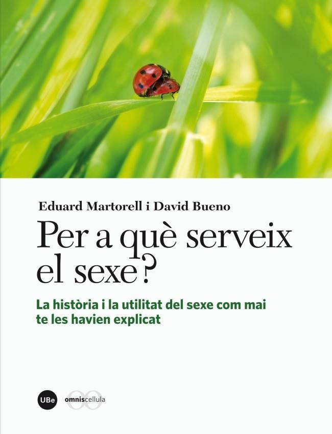 PER A QUÈ SERVEIX EL SEXE? LA HISTÒRIA I LA UTILITAT DEL SEXE COM MAI TE LES HAVIEN EXPLICAT | 9788447536245 | MARTORELL SABATÉ,EDUARD/BUENO I TORRENS,DAVID | Libreria Geli - Librería Online de Girona - Comprar libros en catalán y castellano