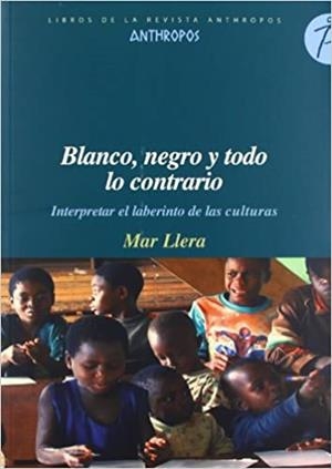 BLANCO,NEGRO Y TODO LO CONTRARIO.INTERPRETAR EL LABERINTO DE LAS CULTURAS | 9788415260271 | LLERA,MAR | Llibreria Geli - Llibreria Online de Girona - Comprar llibres en català i castellà