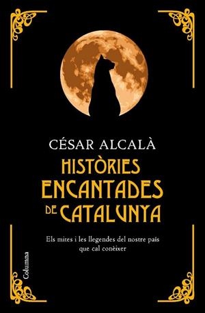 HISTORIES ENCANTADES DE CATALUNYA.ELS MITES I LES LLEGENDES DEL NOSTRE PAIS QUE CAL ONEIXER | 9788466410670 | ALCALÀ,CESAR | Libreria Geli - Librería Online de Girona - Comprar libros en catalán y castellano