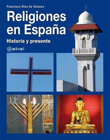 RELIGIONES EN ESPAÑA.HISTORIA Y PRESENTE | 9788446030140 | DIEZ DE VELASCO,FRANCISCO | Libreria Geli - Librería Online de Girona - Comprar libros en catalán y castellano