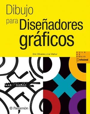 DIBUJO PARA DISEÑADORES GRAFICOS | 9788434237360 | OLIVARES,ERIC/VILAHUR,LIA | Libreria Geli - Librería Online de Girona - Comprar libros en catalán y castellano