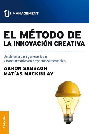 EL METODO DE LA INNOVACION CREATIVA | 9789506416171 | SABBAGH,AARON/MACKINLAY,MATIAS | Libreria Geli - Librería Online de Girona - Comprar libros en catalán y castellano