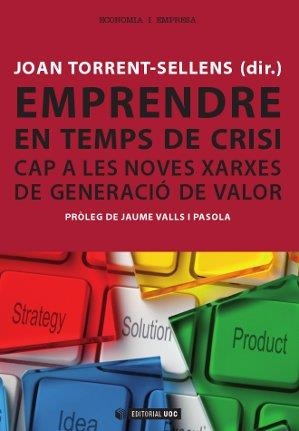 EMPRENDRE EN TEMPS DE CRISI.CAP A LES NOVES XARXES DE GENERACIO DE VALOR | 9788490298404 | TORRENT SELLENS,JOAN | Llibreria Geli - Llibreria Online de Girona - Comprar llibres en català i castellà
