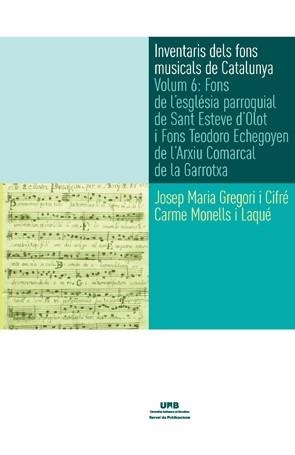 INVENTARIS DELS FONS MUSICALS DE CTALUNYA-6.FONS DE L'ESGLÉSIA PARROQUIAL DE SANT ESTEVE D'OLOT I FONS TEODORO ECHE | 9788449028915 | GREGORI I CIFRÉ, JOSEP MARIA/MONELLS I LAQUÉ, CARME | Llibreria Geli - Llibreria Online de Girona - Comprar llibres en català i castellà