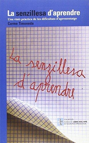 LA SENZILLESA D'APRENDRE.UNA VISIO PRACTICA DE LES DIFICULTATS D'APRENENTATGE | 9788496444553 | TIMONEDA,CARME | Libreria Geli - Librería Online de Girona - Comprar libros en catalán y castellano