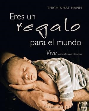 ERES UN REGALO PARA EL MUNDO.VIVIR CADA DÍA CON ATENCIÓN  | 9788497778909 | THICH NHAT HANH | Libreria Geli - Librería Online de Girona - Comprar libros en catalán y castellano