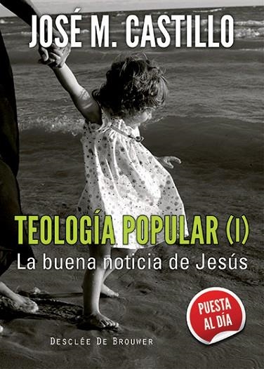 TEOLOGÍA POPULAR-1.LA BUENA NOTICIA DE JESÚS (PUESTA AL DÍA) | 9788433026064 | CASTILLO,JOSÉ M. | Libreria Geli - Librería Online de Girona - Comprar libros en catalán y castellano