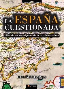 LA ESPAÑA CUESTIONADA.HISTORIA DE LOS ORIGENES DE LA NACION ESPAÑOLA | 9788499674179 | INIGO FERNANDEZ,LUIS E. | Llibreria Geli - Llibreria Online de Girona - Comprar llibres en català i castellà