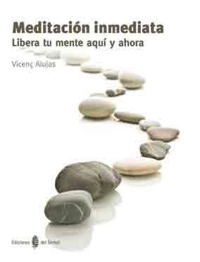 MEDITACION INMEDIATA.LIBERA TU MENTE AQUI Y AHORA | 9788476287156 | ALUJAS,VICENÇ | Libreria Geli - Librería Online de Girona - Comprar libros en catalán y castellano