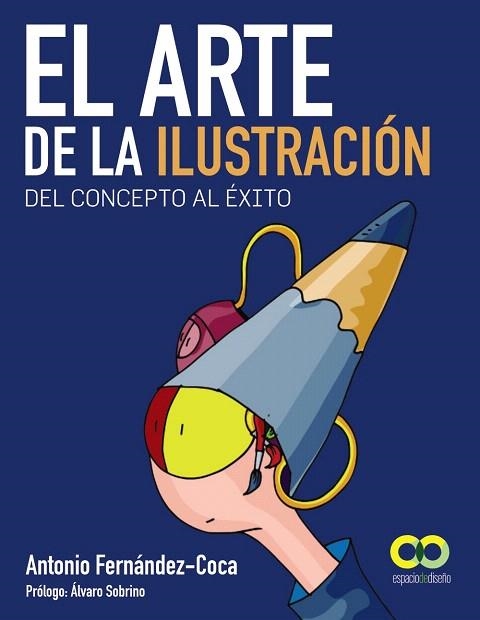 EL ARTE DE LA ILUSTRACIÓN.DEL CONCEPTO AL ÉXITO | 9788441532786 | FERNA´NDEZ-COCA,ANTONIO/SOBRINO,ÁLVARO (PRÒLEG) | Libreria Geli - Librería Online de Girona - Comprar libros en catalán y castellano