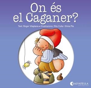 ON ÉS EL CAGANER?  | 9788484127413 | VILAPLANA,ROGER (TEXT)/CULLA,RITA;PLA,SÍLVIA (IL) | Libreria Geli - Librería Online de Girona - Comprar libros en catalán y castellano