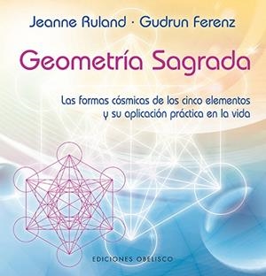 GEOMETRÍA SAGRADA.LAS FORMAS CÓSMICAS DE LOS CINCO ELEMENTOS Y SU APLICACIÓN PRÁCTICA EN LA VIDA | 9788497778701 | RULAND,JEANNE/FERENZ,GUDRUN | Libreria Geli - Librería Online de Girona - Comprar libros en catalán y castellano