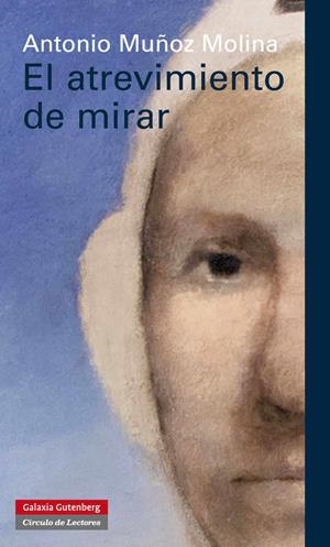 EL ATREVIMIENTO DE MIRAR | 9788415472322 | MUÑOZ MOLINA,ANTONIO | Llibreria Geli - Llibreria Online de Girona - Comprar llibres en català i castellà