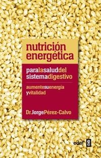 NUTRICIÓN ENERGÉTICA PARA LA SALUD DEL SISTEMA DIGESTIVO | 9788441432451 | PÉREZ-CALVO,DR.JORGE | Llibreria Geli - Llibreria Online de Girona - Comprar llibres en català i castellà