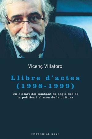 LLIBRE D'ACTES (1998-1999).UN DIETARI DEL TOMBANT DE SEGLES DES DE LA POLÍTICA I EL MÓN DE LA CULTURA | 9788415267867 | VILLATORO,VICENÇ (1957,TERRASSA) | Llibreria Geli - Llibreria Online de Girona - Comprar llibres en català i castellà