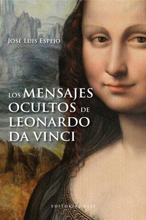 LOS MENSAJES OCULTOS DE LEONARDO DA VINCI | 9788415706007 | ESPEJO,JOSÉ LUIS | Libreria Geli - Librería Online de Girona - Comprar libros en catalán y castellano