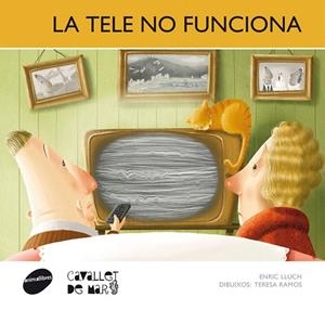 LA TELE NO FUNCIONA (CAVALLET DE MAR-16) | 9788415095712 | LLUCH,ENRIC/RAMOS,TERESA (DIBUIXOS) | Llibreria Geli - Llibreria Online de Girona - Comprar llibres en català i castellà