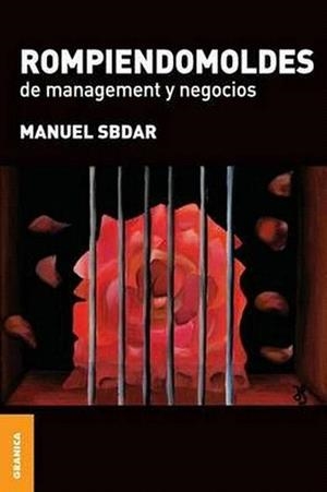ROMPIENDOMOLDES DE MANGEMENT Y NEGOCIOS | 9789506415228 | SBDAR,MANUEL | Libreria Geli - Librería Online de Girona - Comprar libros en catalán y castellano