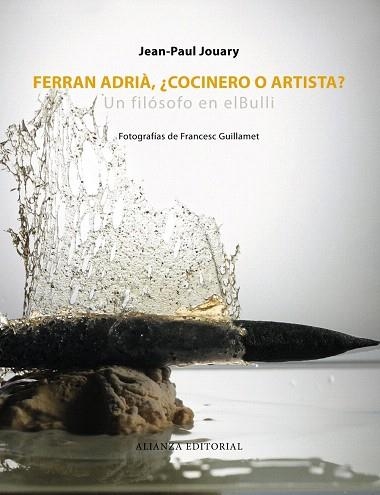FERRAN ADRIÀ,¿COCINERO O ARTISTA? UN FILÓSOFO EN ELBULLI | 9788420609485 | JOUARY,JEAN-PAUL/GUILLAMET,FRANCESC (FOTOS) | Llibreria Geli - Llibreria Online de Girona - Comprar llibres en català i castellà