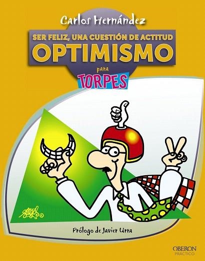 OPTIMISMO PARA TORPES.SER FELIZ,UNA CUESTIÓN DE ACTITUD | 9788441532946 | HERNÁNDEZ,CARLOS/URRA,JAVIER (PRÓLOGO) | Libreria Geli - Librería Online de Girona - Comprar libros en catalán y castellano