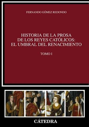 HISTORIA DE LA PROSA DE LOS REYES CATÓLICOS:EL UMBRAL DEL RENACIMIENTO-1 | 9788437630489 | GÓMEZ REDONDO,FERNANDO | Libreria Geli - Librería Online de Girona - Comprar libros en catalán y castellano