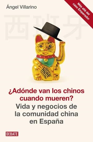 ADONDE VAN LOS CHINOS CUANDO MUEREN VIDA Y NEGOCIOS DE LA COMUNIDAD CHINA EN ESPAÑA | 9788499922300 | VILLARINO,ANGEL | Libreria Geli - Librería Online de Girona - Comprar libros en catalán y castellano