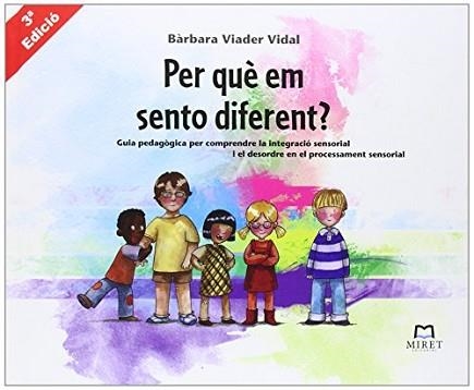 PER QUÈ EM SENTO DIFERENT?GUIA PEDAGÒGICA PER COMPRENDRE LA INTEGRACIÓ SENSORIAL I EL DESORDRE EN EL PROCESSAMENT SENSORIAL | 9788493899257 | VIADER VIDAL,BÀRBARA  | Libreria Geli - Librería Online de Girona - Comprar libros en catalán y castellano