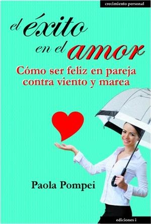 EL ÉXITO EN EL AMOR.CÓMO SER FELIZ EN PAREJA CONTRA VIENTO Y MAREA | 9788496851900 | POMPEI,PAOLA | Llibreria Geli - Llibreria Online de Girona - Comprar llibres en català i castellà