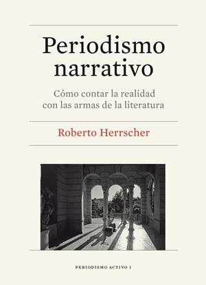 PERIODISMO NARRATIVO.CÓMO CONTAR LA REALIDAD CON LAS ARMAS DE LA LITERATURA | 9788447536382 | HERRSCHER,ROBERTO | Llibreria Geli - Llibreria Online de Girona - Comprar llibres en català i castellà