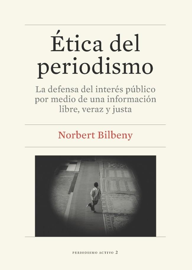 ÉTICA DEL PERIODISMO.LA DEFENSA DEL INTERÉS PÚBLICO POR MEDIO DE UNA INFORMACIÓN LIBRE,VERAZ Y JUSTA | 9788447536405 | BILBENY,NORBERT | Libreria Geli - Librería Online de Girona - Comprar libros en catalán y castellano