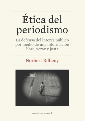 ÉTICA DEL PERIODISMO.LA DEFENSA DEL INTERÉS PÚBLICO POR MEDIO DE UNA INFORMACIÓN LIBRE,VERAZ Y JUSTA | 9788447536405 | BILBENY,NORBERT | Libreria Geli - Librería Online de Girona - Comprar libros en catalán y castellano