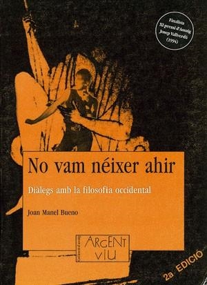 NO VAM NEIXER AHIR.DIALEGS AMB LA FILOSOFIA... | 9788479352370 | BUENO,JOAN MANEL | Libreria Geli - Librería Online de Girona - Comprar libros en catalán y castellano