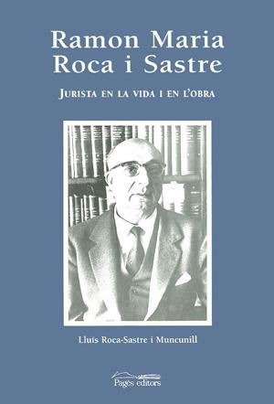 RAMON MARIA ROCA I SASTRE.JURISTA EN LA VIDA... | 9788479355937 | ROCA-SASTRE I MONCUNILL | Llibreria Geli - Llibreria Online de Girona - Comprar llibres en català i castellà