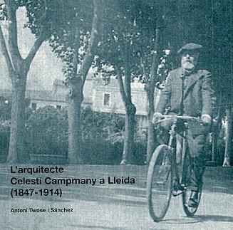 L'ARQUITECTE CELESTI CAMPMANY A LLEIDA(1847-1914) | 9788479358532 | TWOSE I SANCHEZ,ANTONI | Libreria Geli - Librería Online de Girona - Comprar libros en catalán y castellano