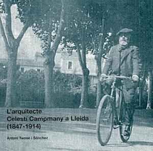 L'ARQUITECTE CELESTI CAMPMANY A LLEIDA(1847-1914) | 9788479358532 | TWOSE I SANCHEZ,ANTONI | Llibreria Geli - Llibreria Online de Girona - Comprar llibres en català i castellà