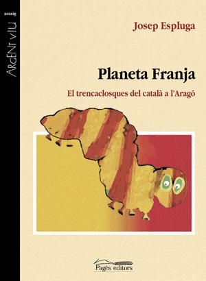 PLANETA FRANJA.EL TRENCANCLOSQUES DEL CATALA A L'ARAGO | 9788497792981 | ESPLUGA,JOSEP | Llibreria Geli - Llibreria Online de Girona - Comprar llibres en català i castellà