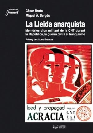 LA LLEIDA ANARQUISTA:MEMORIES D'UN MILITANT DE LA CNT DURANT LA REPUBLICA,LA GUERRA CIVIL  | 9788497794336 | BROTO VILELLA,CESAR | Llibreria Geli - Llibreria Online de Girona - Comprar llibres en català i castellà