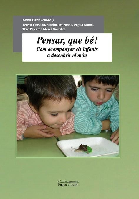 PENSAR, QUE BE!COM ACOMPANYAR ELS INFANTS A DESCOBRIR EL MON | 9788497794794 | GENE,ANNA (I ALTRES) | Libreria Geli - Librería Online de Girona - Comprar libros en catalán y castellano
