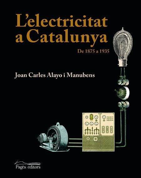 L'ELECTRICITAT A CATALUNYA.DE 1875 A 1935 | 9788497795357 | ALAYO I MANUBENS,JOAN CARLES | Libreria Geli - Librería Online de Girona - Comprar libros en catalán y castellano