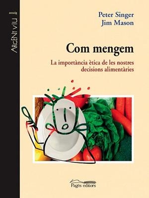 COM MENGEM.LA IMPORTANCIA ETICA DE LES NOSTRES DECISIONS ALI | 9788497795593 | SINGER,PETER/MASON,JIM | Llibreria Geli - Llibreria Online de Girona - Comprar llibres en català i castellà