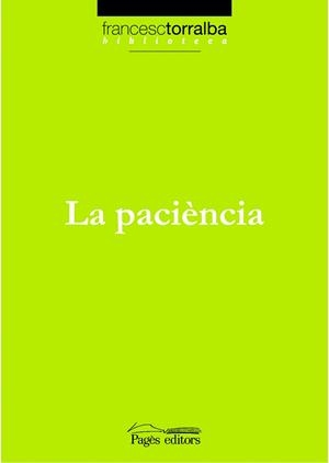 LA PACIÈNCIA | 9788497795456 | TORRALBA,FRANCESC | Libreria Geli - Librería Online de Girona - Comprar libros en catalán y castellano
