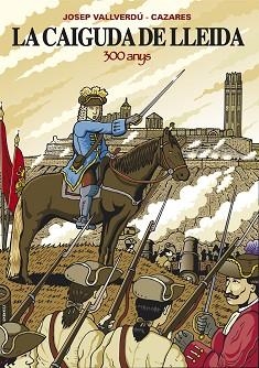 LA CAIGUDA DE LLEIDA.300 ANYS | 9788497795692 | VALLVERDU,JOSEP | Libreria Geli - Librería Online de Girona - Comprar libros en catalán y castellano