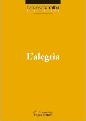 L'ALEGRIA | 9788497796750 | TORRALBA,FRANCESC | Libreria Geli - Librería Online de Girona - Comprar libros en catalán y castellano